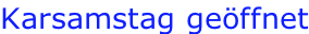 Karsamstag geöffnet