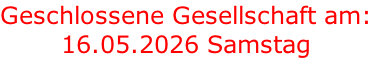 Geschlossene Gesellschaft am: 16.05.2026 Samstag
